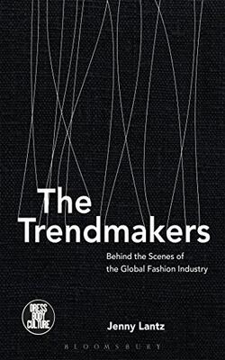 The Trendmakers: Behind The Scenes Of The Global Fashion Industry