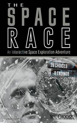 The Space Race: An Interactive Space Exploration Adventure (you Choose: You Choose: Space)