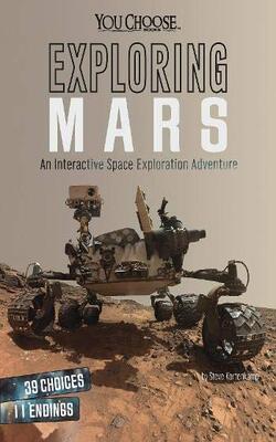 Exploring Mars: An Interactive Space Exploration Adventure (you Choose: You Choose: Space)