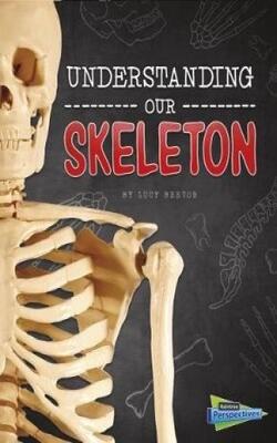 Brains, Body, Bones!: Understanding Our Skeleton