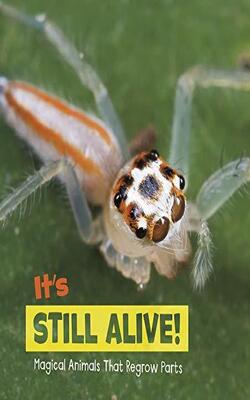 Magical Animals: It*s Still Alive!: Magical Animals That Regrow Parts