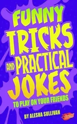 Jokes, Tricks and Other Funny Stuff: Funny Tricks and Practical Jokes to Play on Your Friends