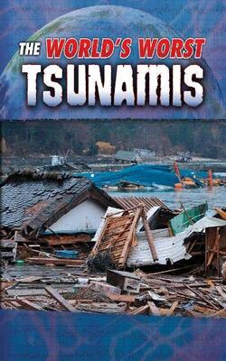The World*s Worst Tsunamis (world*s Worst Natural Disasters)
