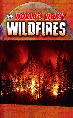 World*s Worst Natural Disasters: The World*s Worst Wildfires