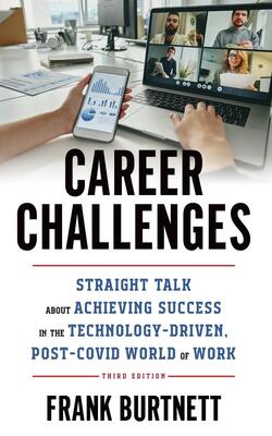 Career Challenges: Straight Talk About Achieving Success In The Technology-driven, Post-covid World Of Work, 3rd Edition