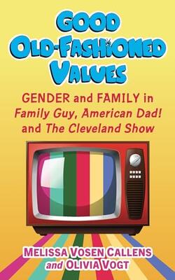 Good Old-fashioned Values: Gender And Family In Family Guy, American Dad!