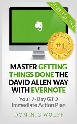 Master Getting Things Done The David Allen Way With Evernote: Your 7-day Gtd Immediate Action Plan