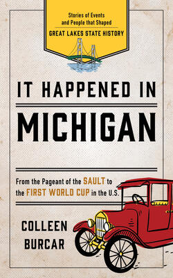 It Happened In Michigan: Stories Of Events And People That Shaped Great Lakes State History - It Happened In Series