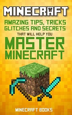 Minecraft Amazing Tips, Tricks, Secrets And Glitches