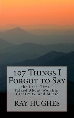 107 Things I Forgot To Say