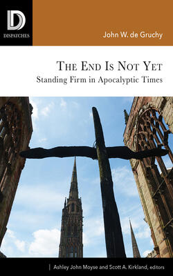 The End Is Not Yet : Standing Firm In Apocalyptic Times