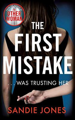 The First Mistake: The Wife, The Husband And The Best Friend - You Can't Trust Anyone In This Page-turning, Unputdownable Thriller