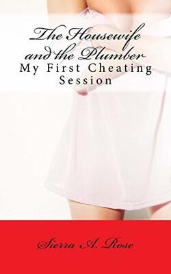 Housewife And The Plumber: My First Cheating Session