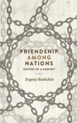 FRIENDSHIP AMONG NATIONS: HISTORY OF A CONCEPT