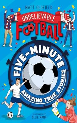 Unbelievable Football : Five Minute Amazing True Stories