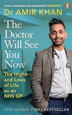 The Doctor Will See You Now: The Highs And Lows Of My Life As An Nhs Gp