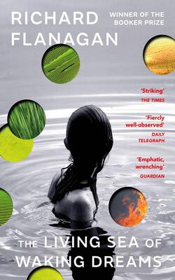 The Living Sea Of Waking Dreams : From The Booker Prize-winning Author Of The Narrow Road To The Deep North