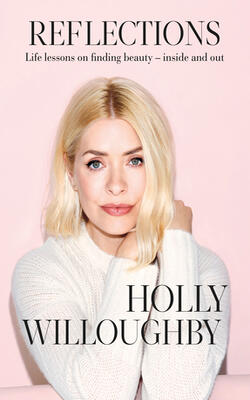 Reflections: The Sunday Times Bestselling Book Of Life Lessons From Superstar Presenter Holly Willoughby