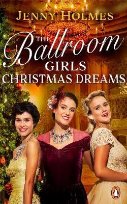 The Ballroom Girls: Christmas Dreams: Curl Up With This Festive, Heartwarming And Uplifting Historical Romance Book