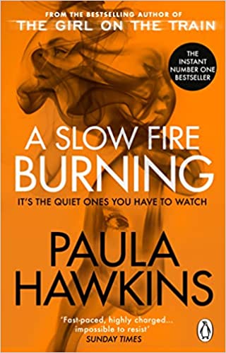 A Slow Fire Burning: The Addictive New Sunday Times No.1 Bestseller From The Author Of The Girl On The Train