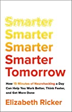 Smarter Tomorrow: How 15 Minutes Of Neurohacking A Day Can Help You Work Better, Think Faster, And Get More Done