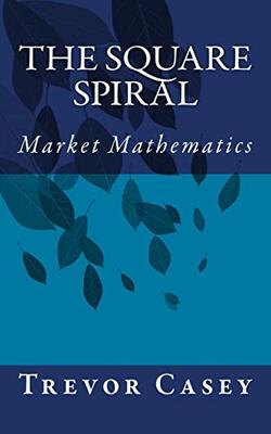 The Square Spiral: The Mathematics Of Markets