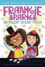 Frankie Sparks And The Talent Show Trick (volume 2) (frankie Sparks, Third-grade Inventor)