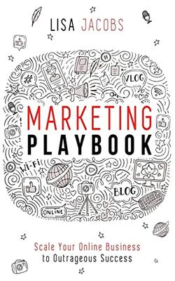 Marketing Playbook: Scale Your Online Business To Outrageous Success