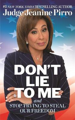 Don't Lie To Me: And Stop Trying To Steal Our Freedom