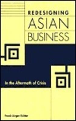 Redesigning Asian Business: In The Aftermath Of Crisis