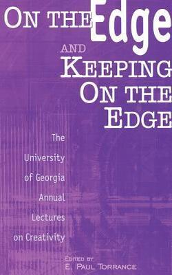 On The Edge And Keeping On The Edge: The University Of Georgia Annual Lectures On Creativity