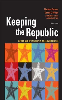 Keeping The Republic: Power And Citizenship In American Politics
