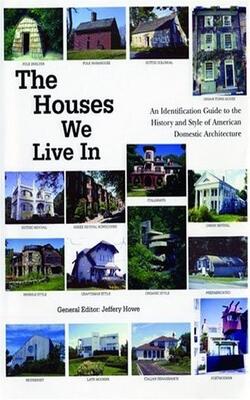 The Houses We Live In: An Identification Guide To The History And Style Of American Domestic Architecture