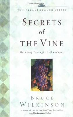 Secrets Of The Vine: Breaking Through To Abundance (breakthrough Series)