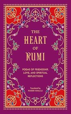 The Heart Of Rumi: Poems Of Friendship, Love, And Spiritual Reflection