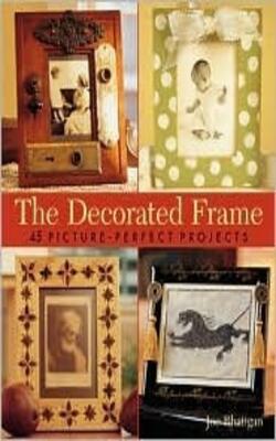 Decorated Frame: 45 Picture-perfect Projects