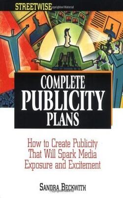 Complete Publicity Plans: How To Create Publicity That Will Spark Media Exposure And Excitement (adams Streetwise Series)
