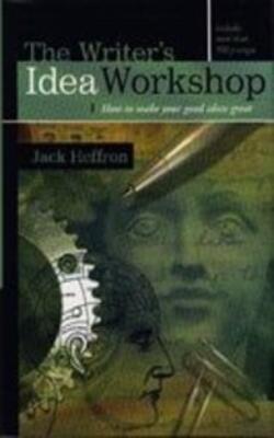 Writer*s Idea Workshop, The: How To Make Your Good Ideas Great