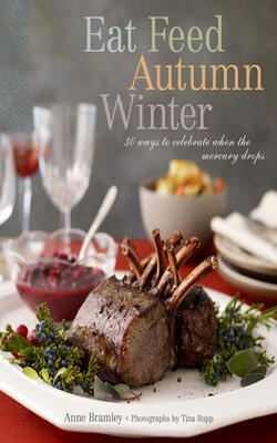 Eat Feed Autumn Winter: 30 Ways To Celebrate When The Mercury Drops