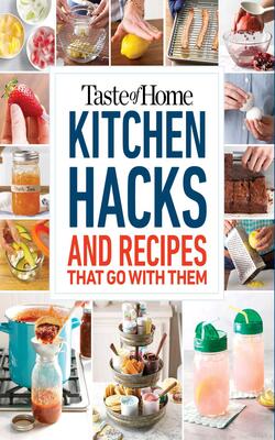 Taste of Home Kitchen Hacks: 100 Hints, Tricks & Timesaversand the Recipes to Go with Them (Taste of Home Quick & Easy)
