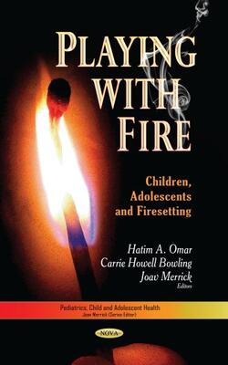 Playing With Fire: Children, Adolescents And Firesetting
