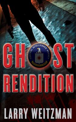 Ghost Rendition : An Action-packed Cia Techno-thriller Full Of Guns, Gadgets And White Knuckle Gripping Suspense