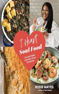 I Heart Soul Food: 100 Southern Comfort
