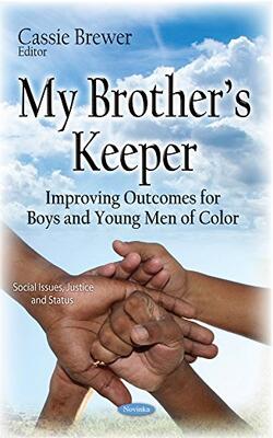 My Brother’s Keeper: Improving Outcomes For Boys And Young Men Of Color