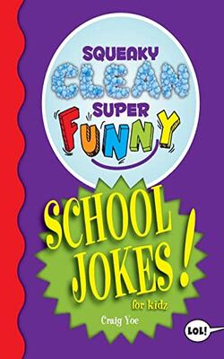 Squeaky Clean Super Funny School Jokes For Kidz: (things To Do At Home, Learn To Read, Jokes & Riddles For Kids)