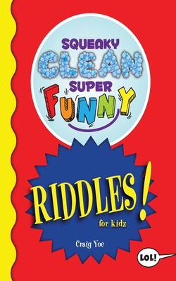 Squeaky Clean Super Funny Riddles For Kidz: (things To Do At Home, Learn To Read, Jokes & Riddles For Kids)