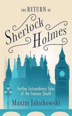 The Return Of Sherlock Holmes: Further Extraordinary Tales Of The Famous Sleuth - The Series Of Extraordinary Mystery Stories