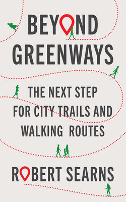 Beyond Greenways: The Next Step For Urban Trails And Walking Routes