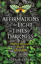 Affirmations Of The Light In Times Of Darkness: Healing Messages From A Spiritwalker (Sacred Planet)