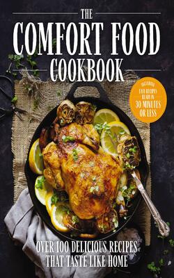 The Comfort Food Cookbook: Over 100 Delicious Recipes